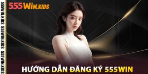 Hướng Dẫn Đăng Ký 555win